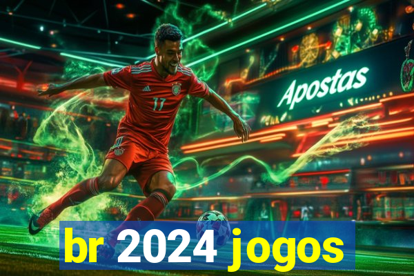 br 2024 jogos